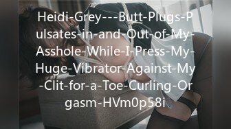 Heidi-Grey---Butt-Plugs-Pulsates-in-and-Out-of-My-Asshole-While-I-Press-My-Huge-Vibrator-Against-My-Clit-for-a-Toe-Curling-Orgasm-HVm0p58i