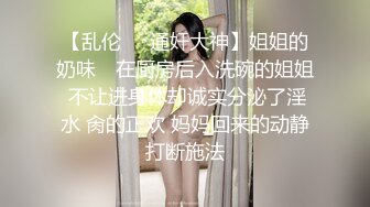 ⚫️⚫️⚫️顶级G乳丰臀女神【上海西西】强势回归，无套啪啪，按头深喉插到吐，足交 乳交 道具紫薇