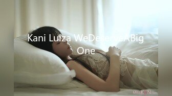 Kani Luiza WeDeserveABigOne